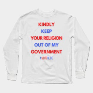 Keep Your Religion Out of my Government! Long Sleeve T-Shirt